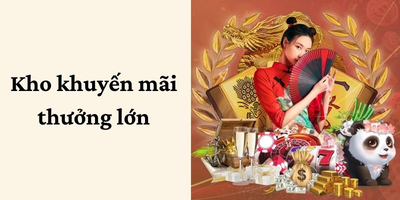 Nhà cái sở hữu kho khuyến mãi với phần thưởng cực lớn 