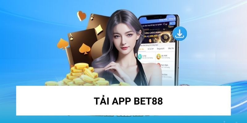 Chi tiết các bước tải app BET88 cho điện thoại Android